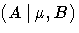 (A|\mu,B)