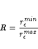 R = \frac{r_{\epsilon}^{min}}{r_{\epsilon}^{max}}