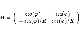 H=
(
\cos(\varphi) & \sin(\varphi) \-\sin(\varphi)/R & \cos(\varphi)/R)
