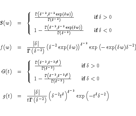 S(w) & = & \{ \frac{ \Gamma ( \delta^{-2},
\delta^{-2} \exp (\delta w) ) }
{ \...
... }
( \delta^{-2} t^{\delta} )^{\delta^{-2}}
\exp ( -t^{\delta} \delta^{-2} ) \