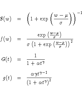 S(w) & = & ( 1 + \exp ( \frac{w-\mu}{\sigma}
)
)^{-1} \
f(w) & = & \frac{ \...
...(t) & = & \frac{ \alpha \gamma t^{\gamma - 1} }
{ ( 1 + \alpha t^{\gamma} )^2 }