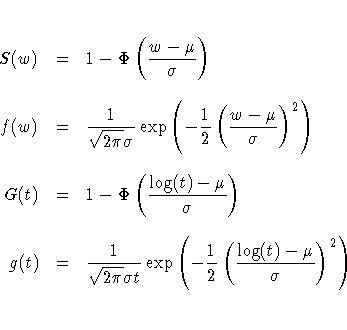 S(w) & = & 1 - \Phi ( \frac{w-\mu}{\sigma} ) \
f(w) & = & \frac{1}{\sqrt{2 \pi}...
...qrt{2 \pi} \sigma t}
\exp ( -\frac{1}2
( \frac{\log(t)-\mu}{\sigma} )^2
) \
