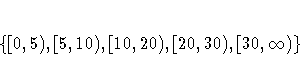 \{ [0,5), [5,10), [10,20), [20,30), [30,\infty) \} 