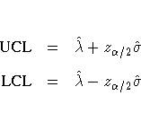 {UCL} & = & \hat{\lambda} + z_{\alpha / 2} \hat{\sigma} \
{LCL} & = & \hat{\lambda} - z_{\alpha / 2} \hat{\sigma} \