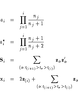a_i & = & \prod_{j=1}^i \frac{n_j}{n_j + 1} \
a_i^* & = & \prod_{j=1}^i \frac{n...
... z_{(i)} +
\sum_{(\alpha:t_{(i+1)} \gt t_{\alpha} \gt t_{(i)})}
z_{\alpha} \