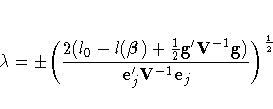 \lambda = +- \biggl(\frac{2(l_0 - l({\beta}) +
\frac{1}2{g}'V^{-1}g)}
{e_j'V^{-1}e_j}\biggr)^{ \frac{1}2}