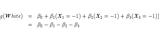 g(White) &=& \beta_0 + \beta_1 (X_1=-1) +
\beta_2 (X_2=-1)+ \beta_3 (X_3=-1)) \ &=& \beta_0 - \beta_1 - \beta_2 - \beta_3