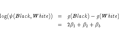 \log(\psi(Black,White)) &=& g(Black) - g(White) \ &=& 2 \beta_1 + \beta_2 + \beta_3
