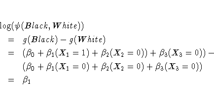 eqn{\log(\psi(Black,White))} \& = & g(Black) - g(White) \ & = & (\beta_0 + \beta...
...(\beta_0 + \beta_1 (X_1=0) +
\beta_2 (X_2=0) + \beta_3 (X_3=0)) \ & = & \beta_1