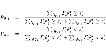 P_{F+} &=& \frac{\sum_{i \in {\cal C}_2} I(\hat{p}^*_j \geq z)}
{\sum_{i \in {\...
...{\cal C}_1} I(\hat{p}^*_j\lt z)
+ \sum_{i \in {\cal C}_2} I(\hat{p}^*_j\lt z)}\