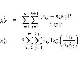 \chi_P^2 &=& \sum_{i=1}^m \sum_{j=1}^{k+1}
\frac{(r_{ij} - n_i\hat{p}_{ij})^2}{...
...=& 2 \sum_{i=1}^m \sum_{j=1}^{k+1} r_{ij}
\log (\frac{r_{ij}}{n_i\hat{p}_{ij}})