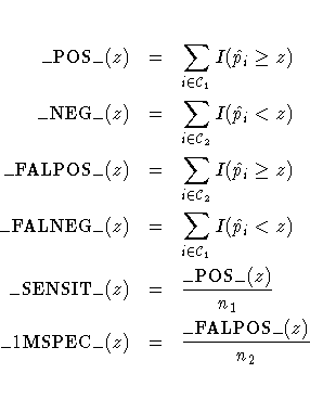 \_{\rm POS}\_(z) & = & \sum_{i \in {\cal C}_1} I(\hat{p}_i \geq z) \ \_{\rm NEG}...
...\_{\rm POS}\_(z)}{n_1} \ \_{\rm 1MSPEC}\_(z) &=& \frac{\_{\rm FALPOS}\_(z)}{n_2}