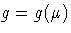 g=g(\mu)