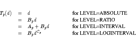 \begin{tabular}
{p{.3in}p{.1in}p{1.1in}p{1.8in}}
T_p(d)\space &=& d\space & {\r...
...EVEL=INTERVAL} \ &=& B_pd^{C_p}\space & {\rm for LEVEL=LOGINTERVAL}\end{tabular}