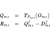 Q_{rcs} &=& T_{P_{rcs}}(O_{rcs}) \R_{rcs} &=& Q_{rcs}^f - D_{rcs}^f