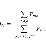 U_p = \frac{\displaystyle{\sum_{r,c,s}F_{rcs}}}
{\displaystyle{\sum_{r,c,s | P_{rcs}=p}F_{rcs}}}
