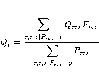 \overline{Q}_p = \frac{\displaystyle{\sum_{r,c,s | P_{rcs}=p}Q_{rcs}F_{rcs}}}
{\displaystyle{\sum_{r,c,s | P_{rcs}=p}F_{rcs}}}