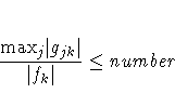\frac{{\rm max}_j | g_{jk}|}{| f_k|} \leq number