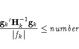 \frac{{g_k}' H^{-1}_k{g_k}}{| f_k|} \leq number