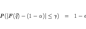 P(| F(\hat{q})-(1-\alpha)| \leq \gamma) & = & 1 - \epsilon
