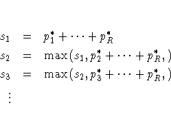 s_1 & = & p_1^*+ ... + p_R^* \ s_2 & = & \max ( s_1 , p_2^*+ ... + p_R^*, ) \ s_3 & = & \max ( s_2 , p_3^*+ ... + p_R^*, ) \ \vdots & &
