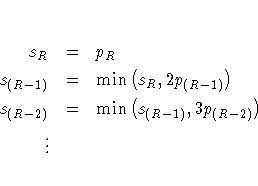 s_R & = & p_R \ s_{(R-1)} & = & \min ( s_R , 2 p_{(R-1)} ) \ s_{(R-2)} & = & \min ( s_{(R-1)} , 3 p_{(R-2)} ) \ \vdots & &