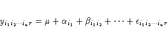 y_{i_1 i_2 ... i_n r} = \mu + \alpha_{i_1} +
\beta_{i_1 i_2} + ... + \epsilon_{i_1 i_2 ... i_n r}