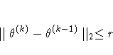 \parallel \theta^{(k)} - \theta^{(k-1)} \parallel_2 \leq r