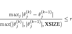 {\max_j |\theta_j^{(k)} - \theta_j^{(k-1)}| \over
\max(|\theta_j^{(k)}|,|\theta_j^{(k-1)}|,{XSIZE})} \leq r