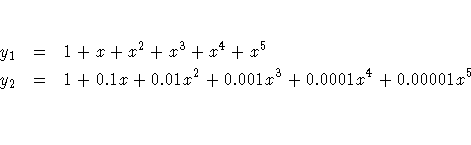 y_1 & = & 1 + x + x^2 + x^3 + x^4 + x^5 \ y_2 & = & 1 + 0.1x + 0.01x^2 + 0.001x^3 + 0.0001x^4 + 0.00001x^5 \