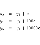 y_3 & = & y_1 + e\ y_4 & = & y_1 + 100{e}\ y_5 & = & y_1 + 10000{e}\