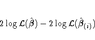 2 \log {\cal L}(\hat{{\beta}}) - 2 \log {\cal L}(\hat{{\beta}}_{(i)})