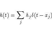 h(t)=\sum_{j} h_{j} \delta (t- x_{j})