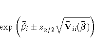 {\rm exp} ( \hat{\beta}_{i} +- z_{\alpha /2}
\sqrt{\hat{V}_{ii}(\hat{{\beta}})} )