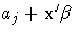a_j + {x^'\beta}