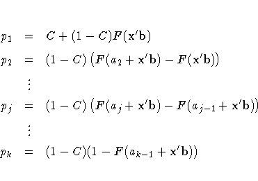 p_1 & = & C + (1 - C) F({x^'b}) \
p_2 & = & (1 - C) ( F(a_2 + {x^'b}) -
F({x^...
..._{j-1} + {x^'b})
) \ & \vdots & \p_k & = & (1 - C) (1 - F(a_{k-1} + {x^'b}) )