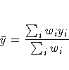 \bar{y} = \frac{\sum_i w_i y_i}{\sum_i w_i}