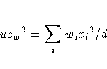 {us_{w}}^2 = \sum_{i}{w_{i}{x_{i}}^2} / d