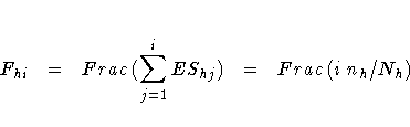 F_{hi} =
Frac ( \sum_{j=1}^i ES_{hj} )
=
Frac ( i n_h / N_h )