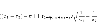 ((\bar{x}_1 - \bar{x}_2) - m) +- t_{1-\frac{\alpha}2,n_1+n_2-2}
s \sqrt{ \frac{1}{n_1} + \frac{1}{n_2} }