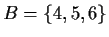 $B=\{4,5,6\}$