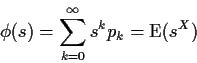 \begin{displaymath}\phi(s) = \sum_{k=0}^\infty s^k p_k = {\rm E}(s^X)
\end{displaymath}