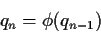 \begin{displaymath}q_n = \phi(q_{n-1})
\end{displaymath}
