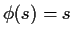 $\phi(s) = s$