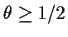 $\theta \ge 1/2$