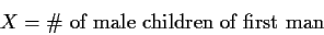 \begin{displaymath}X= \text{\char93  of male children of first man}
\end{displaymath}