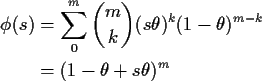\begin{align*}\phi(s) & = \sum_0^m \binom{m}{k} (s\theta)^k(1-\theta)^{m-k}
\\
& = (1-\theta+s\theta)^m
\end{align*}