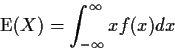 \begin{displaymath}{\rm E}(X) = \int_{-\infty}^\infty x f(x) dx
\end{displaymath}