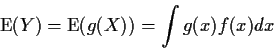 \begin{displaymath}{\rm E}(Y) = {\rm E}(g(X)) =\int g(x) f(x) dx
\end{displaymath}