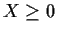 $X\ge 0$